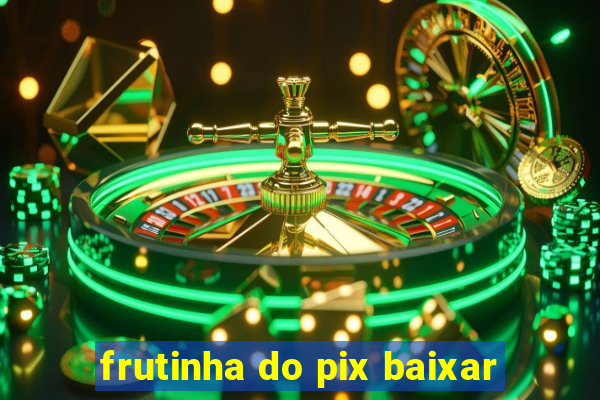 frutinha do pix baixar